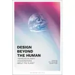 DESIGN BEYOND THE HUMAN: TRANSDISCIPLINARY CONVERSATIONS ABOUT THE PLANET