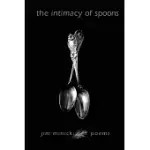 THE INTIMACY OF SPOONS: POEMS