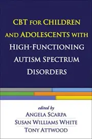 CBT FOR CHILDREN AND ADOLESCENTS WITH HIGH-FUNCTIONING By Angela Scarpa & Susan