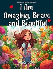 Books for 10 year old Girls! - I Am Amazing, Brave & Beautiful!: Inspiring True Stories to Develop Emotional Empowerment and Decision Making for Awesome Girls [Life Skills for Kids]