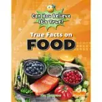 TRUE FACTS ON FOOD