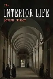 The Interior Life: Simplified and Reduced to Its Fundamental Principle