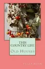 This Country Life: Old Houses by Eliza Rusk (English) Paperback Book