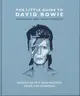 The Little Guide to David Bowie: Words of Wit and Wisdom from the Starman