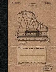 Baby Grand Piano Patent Art - Manuscript Music Composition Book - Standard Blank Sheet Staff Paper - FREE Music Notation Guide Included!: 120 Pages / 12 Staves Per Page - 8.5" x 11"