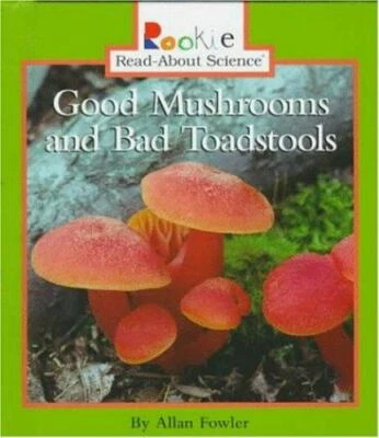 Good Mushrooms and Bad Toadstools [Rookie Read-About Science] Fowler, Allan