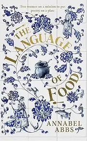 The Language of Food: "Mouth-watering and sensuous, a real feast for the imagination" BRIDGET COLLINS