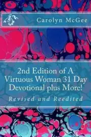 2nd Edition of A Virtuous Woman 31 Day Devotional plus More! by Carolyn D. McGee