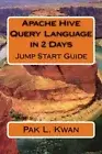 Apache Hive Query Language in 2 Days: Jump Start Guide: Volume 1 (Jump Start-,