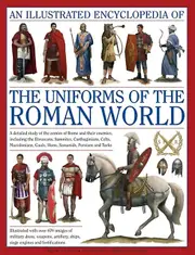 Illustrated Encyclopedia Of The Uniforms Of The Roman World A Detailed Study Of by Kevin F. Kiley Paperback Book