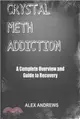 Crystal Meth Addiction ― A Complete Overview and Guide to Recovery