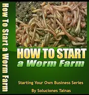 How To Start A Worm Farm - Guide To Vermiculture, Vermicomposting and Worm Farming