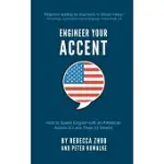 ENGINEER YOUR ACCENT: HOW TO SPEAK ENGLISH WITH AN AMERICAN ACCENT IN LESS THAN 10 WEEKS