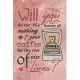 Will You Do Me the Honor of Making Your Coffee for the Rest of Our Lives? - Valentine Marriage Proposal Gift Notebook: Great surprise for your proposa