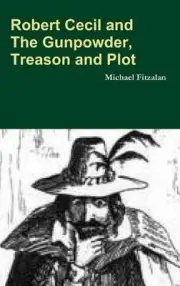 Robert Cecil and the Gunpowder, Treason and Plot by Michael Fitzalan (English) H