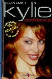 Kylie Confidencial A Biografia não Autorizada de Kylie Minogue