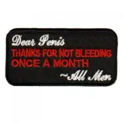 "DEAR P$NIS THANKS FOR NOT BLEEDING" Embroidered patch sew or iron on FREE SHIP!