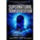 Supernatural Transportation: Moving Through Space, Time and Dimension for the Kingdom of Heaven