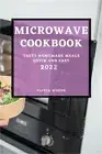 Microwave Cookbook 2022: Tasty Homemade Meals Quick and Easy (Paperback or Softb