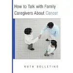 HOW TO TALK WITH FAMILY CAREGIVERS ABOUT CANCER