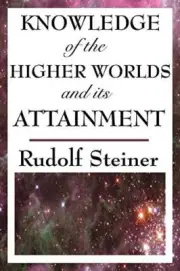 Knowledge of the Higher Worlds and Its Attainment, Steiner 9781604593495 New-,