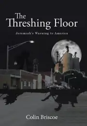 The Threshing Floor: Jeremiah's Warning to America by Colin Briscoe (English) Ha
