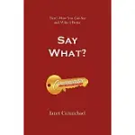 SAY WHAT?: HERE’S HOW YOU CAN SAY AND WRITE IT BETTER