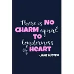 THERE IS NO CHARM EQUAL TO TENDERNESS OF HEART - JANE AUSTEN: BLANK LINED NOTEBOOK JOURNAL: JANE AUSTEN FANS BOOK LOVERS LIBRARIAN READERS GIFT 6X9 -