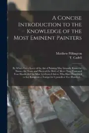 A Concise Introduction to the Knowledge of the Most Eminent Painters: by Which