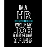 IM A HR SOMETIMES THE BEST PART OF MY JOB IS THAT THE CHAIR SPINS: HUMAN RESOURCE: COLLEGE RULED LINED NOTEBOOK - 120 PAGES PERFECT FUNNY GIFT KEEPSAK