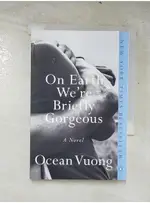 ON EARTH WE’RE BRIEFLY GORGEOUS_VUONG, OCE【T6／原文小說_PJN】書寶二手書