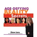 AGE-DEFYING BEAUTY SECRETS: LOOK AND FEEL YOUNGER EACH AND EVERY DAY