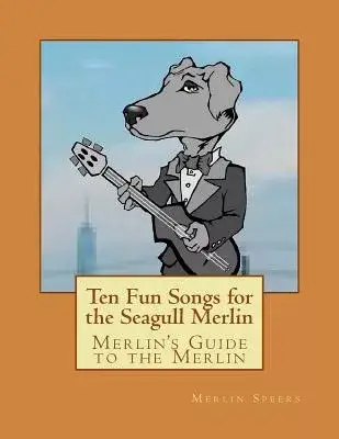 Merlin’s Guide to the Merlin: Ten Fun Songs for the Seagull Merlin