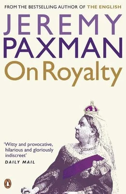 On Royalty: A Very Polite Inquiry into Some Strangely Related Families by Jeremy