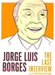 Jorge Luis Borges ─ The Last Interview and Other Conversations