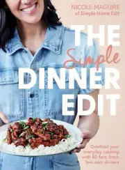The Simple Dinner Edit by Nicole Maguire 80+ fast, low-cost dinner ideas NEW AU