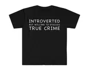 Introverted but Willing to Discuss True Crime Funny Meme T Shirt