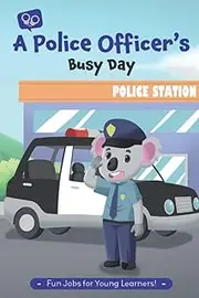 A Police Officer's Busy Day: Community Helpers - You Can Be Anything You Want To Be