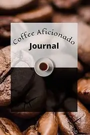 Coffee Aficionado Journal and Log Book: Fun Coffee Journal and Log Book with Reflections Page