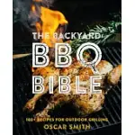 THE BACKYARD BBQ BIBLE: 100+ RECIPES FOR OUTDOOR GRILLING
