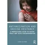 ANTIVACCINATION AND VACCINE HESITANCY: A PROFESSIONAL GUIDE TO FOSTER TRUST AND TACKLE MISINFORMATION