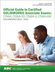 Official Guide to Certified SOLIDWORKS Associate Exams CSWA CSWASD CSWAS CSWAAM by David C. Planchard