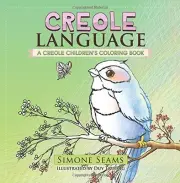 CREOLE LANGUAGE: A CREOLE CHILDREN'S COLORING BOOK By Simone Seams & Duy Truong