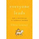 EVERYONE LEADS: HOW TO REVITALIZE THE CATHOLIC CHURCH