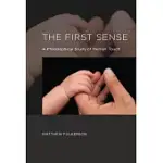 THE FIRST SENSE: A PHILOSOPHICAL STUDY OF HUMAN TOUCH