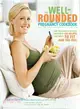 The Well-Rounded Pregnancy Cookbook ─ Give Your Baby a Healthy Start With 100 Recipes That Adapt to Fit How You Feel