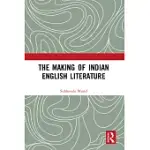 THE MAKING OF INDIAN ENGLISH LITERATURE