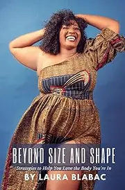 Beyond Size and Shape: Strategies to Help You Love the Body You're In