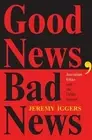 Good News, Bad News: Journalism Ethics And The Public Interest by Jeremy Iggers