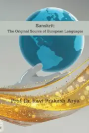 Sanskrit: The Original Source of European Languages by Dr Ravi Prakash Arya